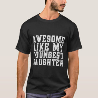 T-shirt Incroyable comme ma plus jeune fille Drôle de fête