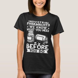 T-shirt Industrial Pharmacists We Know What You Need Befor