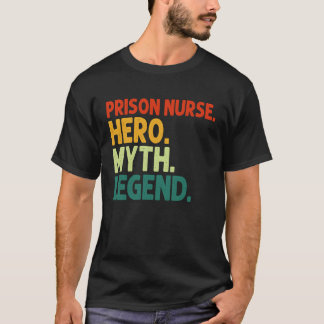 T-shirt Infirmière de prison Héros Mythe Légende Vintage I