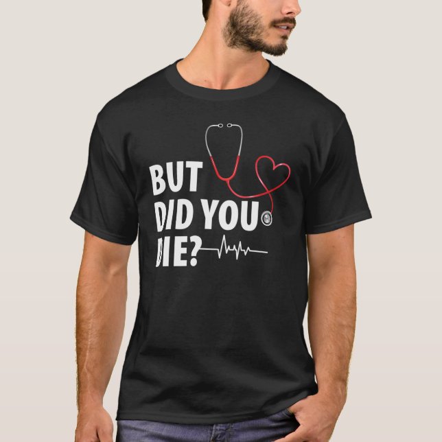 T-shirt Infirmière Drôle, Mais Avez-Vous Mort ? (Devant)