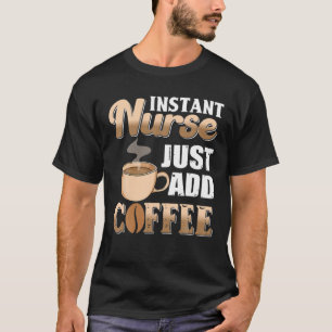 T-shirt Infirmière instantanée juste ajouter café caféine 