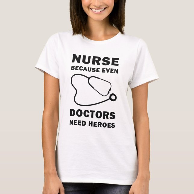 T-shirt Infirmière parce que même les médecins ont besoin  (Devant)