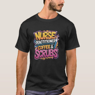 T-shirt Infirmière praticienne Café & Chemises d'hôpital,