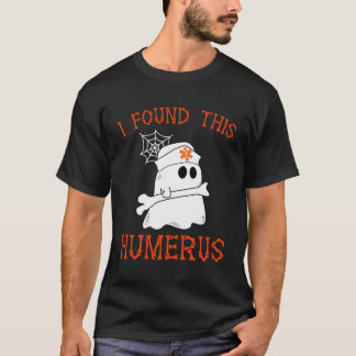 T-shirt Infirmières J'Ai Trouvé Ce Humerus Drôle Fantôme I