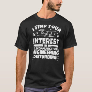 T-shirt Ingénierie des télécommunications Manque d'intérêt