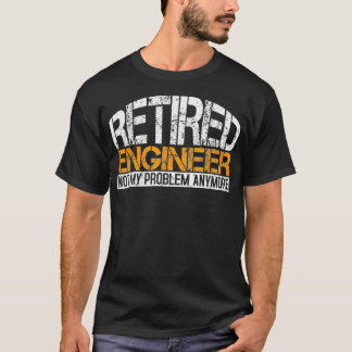 T-shirt Ingénieur à la retraite Je n'ai plus de problème R