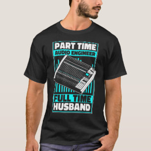 T-shirt Ingénieur audio à temps partiel Son à temps plein