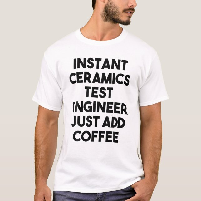 T-shirt Ingénieur de test en céramique instantanée juste a (Devant)