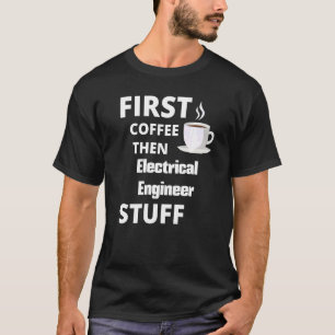 T-shirt Ingénieur Électrique Premier Café Puis Travail Stu