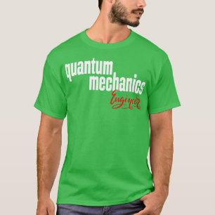 T-shirt Ingénieur en mécanique quantique 1