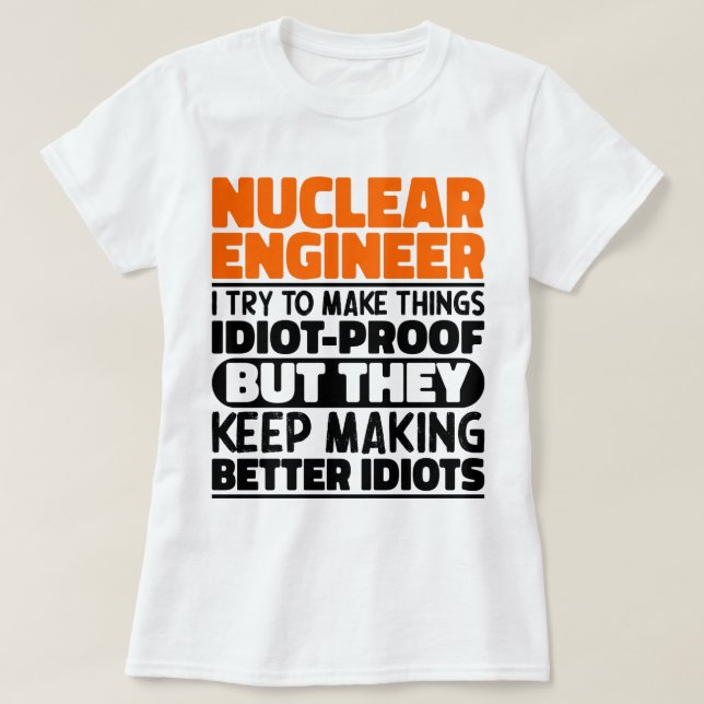 T-shirt Ingénieur Nucléaire J'Essaie De Rendre Les Choses  (Design devant)