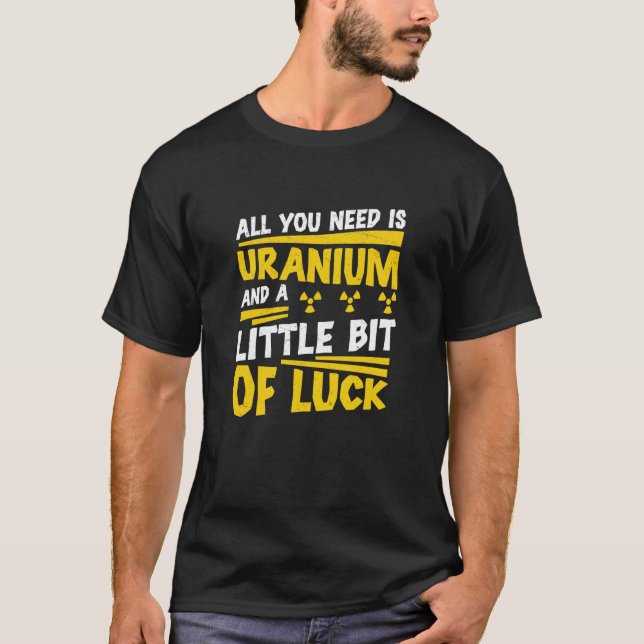 T-shirt Ingénieur Nucléaire Tout Ce Dont Vous Avez Besoin  (Devant)