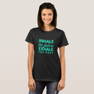 T-shirt Inhalez l'avenir, exhalez le passé