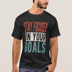 T-shirt Inspirant Dire Rester Concentré Sur Vos Objectifs