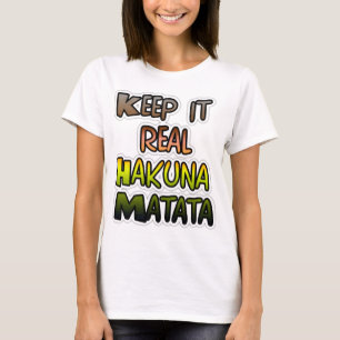 T-shirt Inspiration Art "Keep It Real Hakuna Matata"