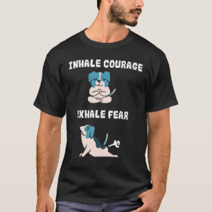 T-shirt Inspirez Courage Expirez Peur  Drôles de Chiens de