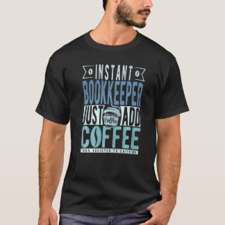 T-shirt Instant Bookkeeper Just Add Coffee Premium