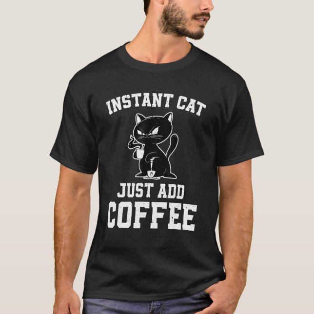 T-shirt Instant Cat Just Add Coffee  Coffee Drinking Cats (Devant)