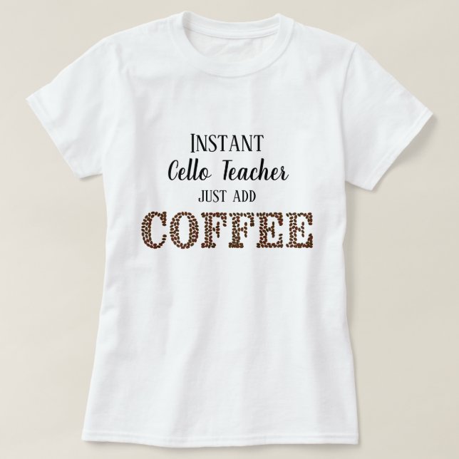 T-shirt Instant Cello Enseignant Juste Ajouter Café Musiqu (Design devant)