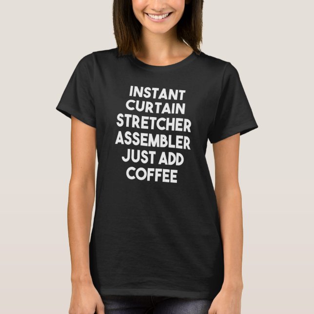 T-shirt Instant Curtain Stretcher Assembler Just Add Coffe (Devant)