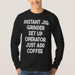 T-shirt Instant Grinder Fig Configurer Opérateur Juste Ajo