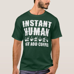 T-shirt Instant Humain Juste Ajouter Café 1