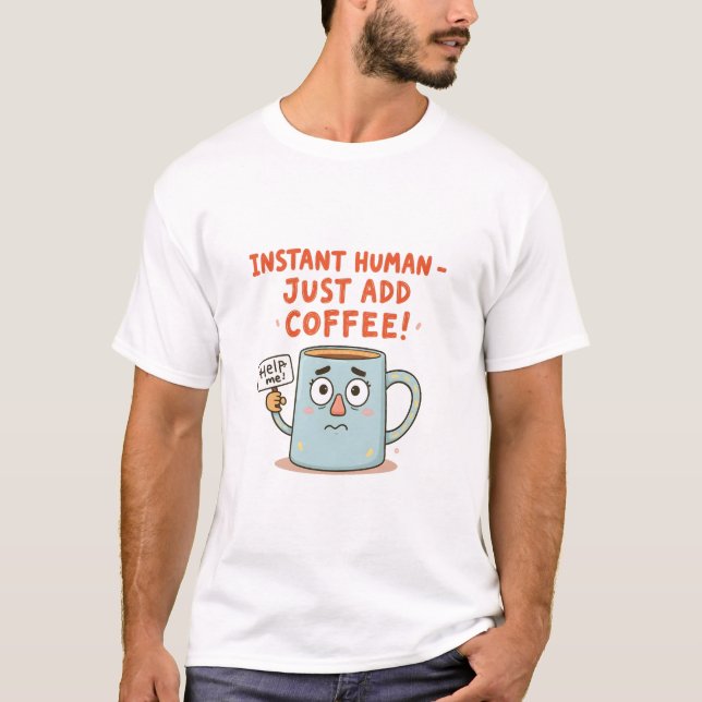 T-shirt Instant Human - Ajoutez Juste Du Café !" Drôle Mig (Devant)