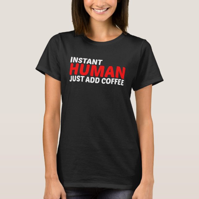 T-shirt Instant Human Just Add Coffee (Devant)