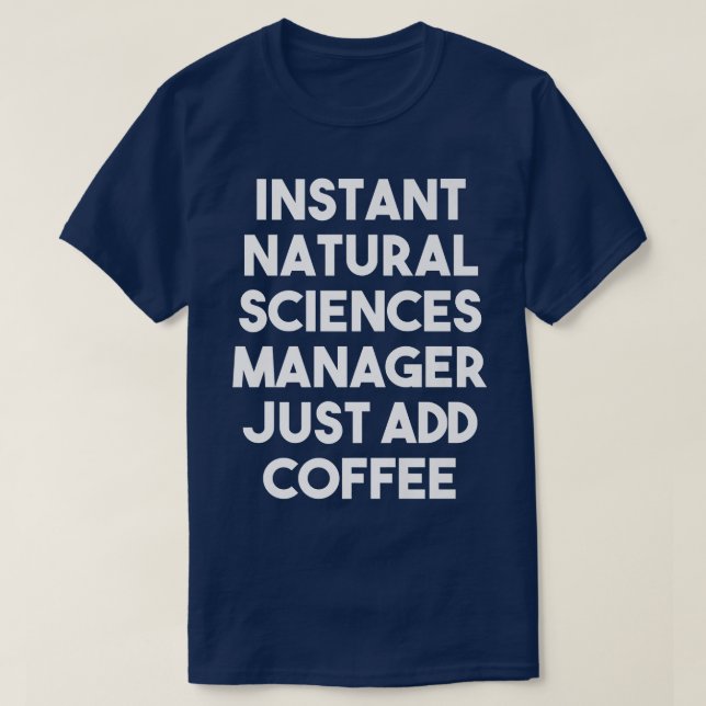 T-shirt Instant Natural Sciences Manager juste ajouter du  (Design devant)