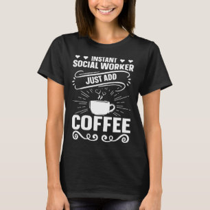 T-shirt Instant Social Worker Juste Ajouter Coffee Social