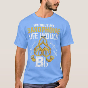 T-shirt Instrument de musique Drôle Citation Saxophone