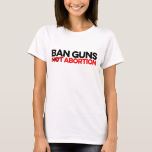 T-shirt Interdire l'avortement des armes