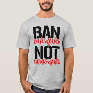 T-SHIRT INTERDIRE L'IGNORANCE NON LES IMMIGRANTS