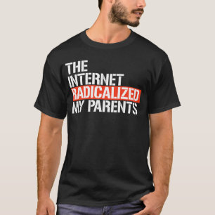 T-shirt Internet a radicalisé mes parents