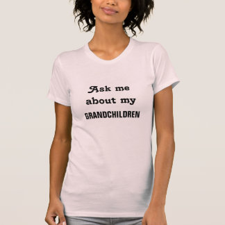 T-shirt Interrogez-moi au sujet de mes petits-enfants -