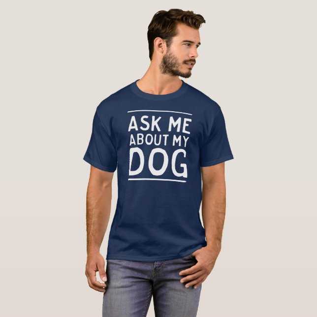 T-shirt Interrogez-moi au sujet de mon chien (Devant entier)
