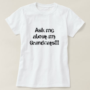 T-shirt Interrogez-moi au sujet de mon Grandcats ! ! !