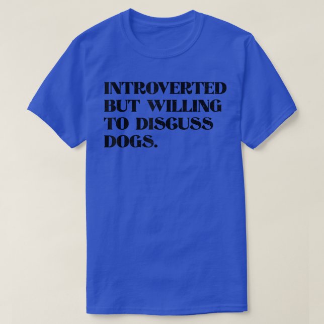 T-shirt Introverted but Willing To Design intelligent Dogs (Design devant)