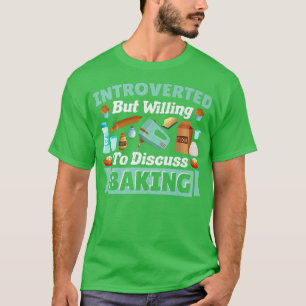 T-shirt Introverted but Willing to Discuss Baking Baker Pa