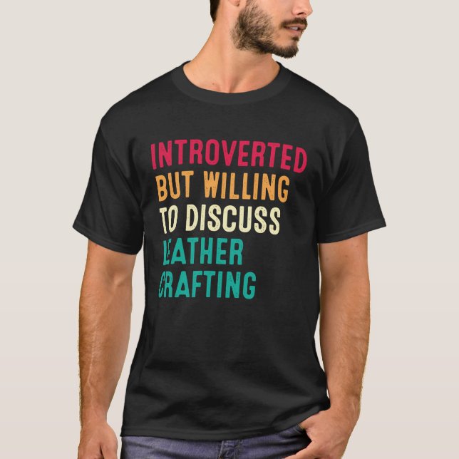 T-shirt Introverted But Willing To Discuss Leather Craftin (Devant)