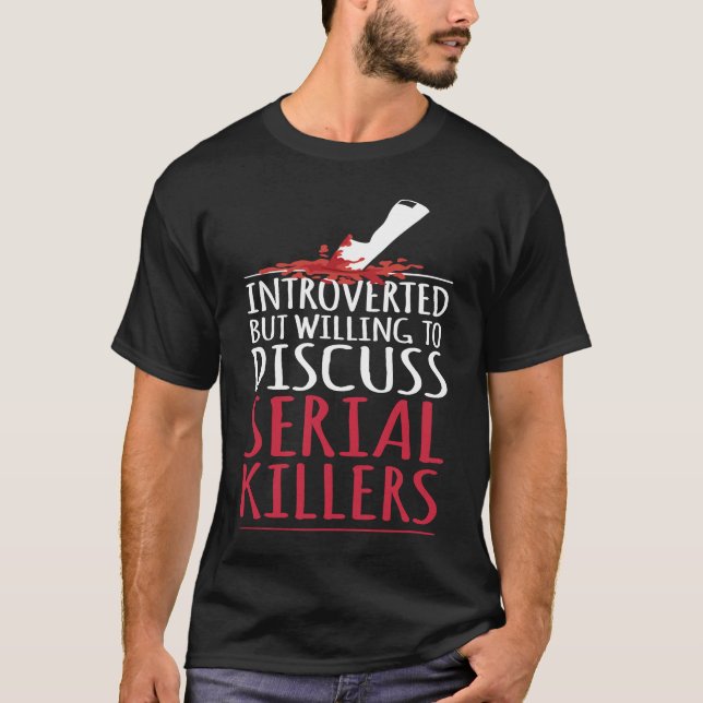 T-shirt Introverted but willing to discuss serial killers  (Devant)
