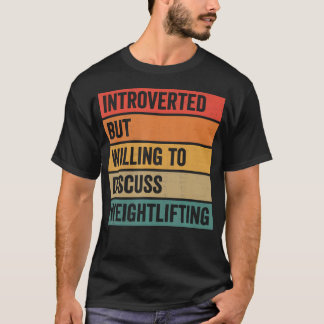 T-shirt Introverted But Willing To Discuss Weightlifting G