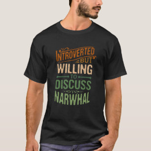 T-shirt Introverted Mais Prêt À Discuter De Narwhal Animal