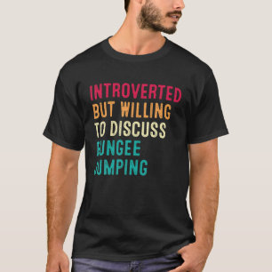T-shirt Introverted, Mais Prêt À Discuter De Sauts De Bung