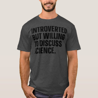 T-shirt Introverted Mais Prêt À Discuter De Science Drôle
