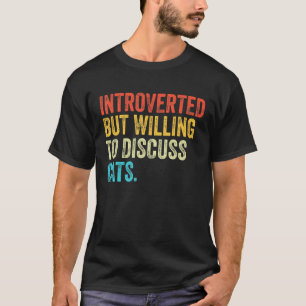 T-shirt Introverted Mais Prêt À Discuter Des Chats Kitten