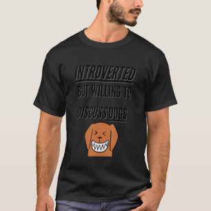 T-shirt Introverted Mais Prêt À Discuter Des Chiens