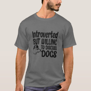 T-shirt Introverted Mais Prêt À Discuter Des Chiens Drôle