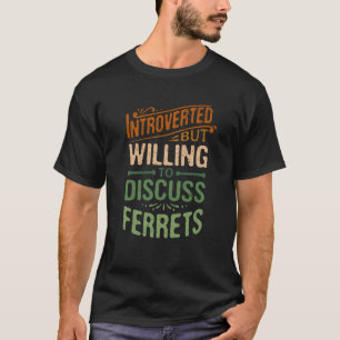 T-shirt Introverted Mais Prêt À Discuter Des Ferrets Anima