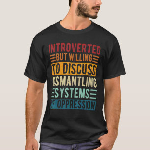 T-shirt Introverted, Mais Prêt À Discuter Du Démantèlement